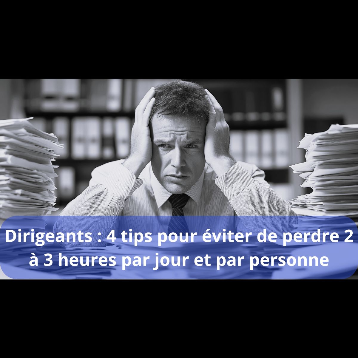 Comment éviter de perdre 2 à 3 heures par jour 19 sept2025